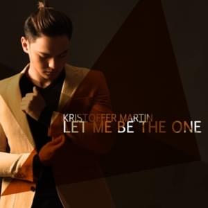 Let Me Be the One - Kristoffer Martin