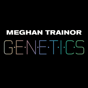 Genetics - Meghan Trainor