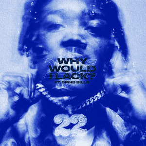 Why Would I Lack? - 22Gz (Ft. SPMB Bills)