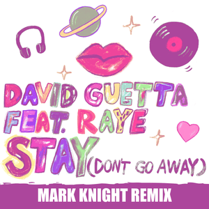 Stay (Don’t Go Away) [Mark Knight Remix] - David Guetta (Ft. RAYE)