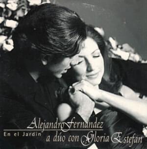 En El Jardín - Gloria Estefan & Alejandro Fernández (Ft. Alejandro Fernández)