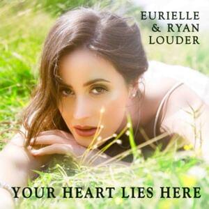 Your Heart Lies Here - Eurielle & Ryan Louder