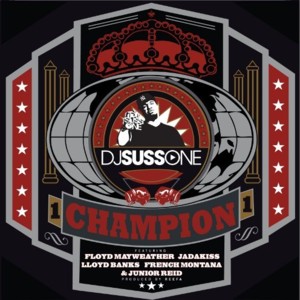 Champion - DJ Suss One (Ft. Floyd Mayweather Jr., French Montana, Jadakiss & Junior Reid)