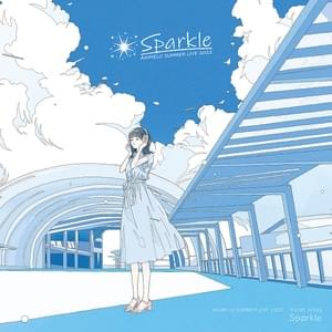 Sparkle - Various Artists (Ft. 愛美 (Aimi), 鈴木愛理 (Airi Suzuki), DIALOGUE+, 梶原岳人 (Gakuto Kajiwara), ​halca, 小笠原仁 (Jin Ogasawara), 花澤香菜 (Kana Hanazawa), 伊藤美来 (Miku Itou), 仲村宗悟 (Shugo Nakamura) & TrySail)