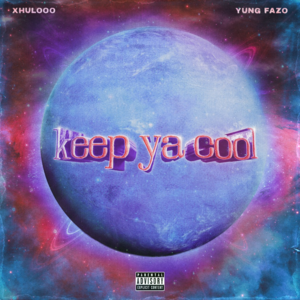 Keep Ya Cool - Xhulooo & Yung Fazo