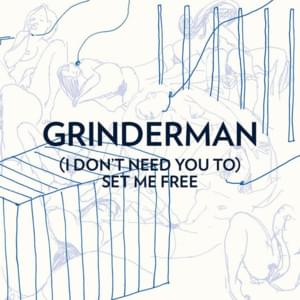 (I Don’t Need You To) Set Me Free - Grinderman