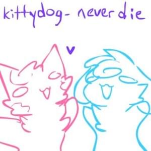 ​never die - ​kittydog