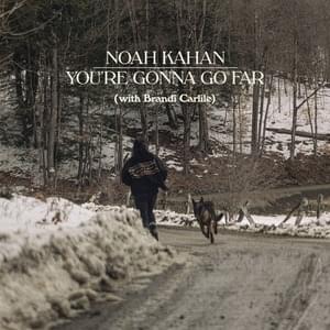 You’re Gonna Go Far - Noah Kahan & Brandi Carlile