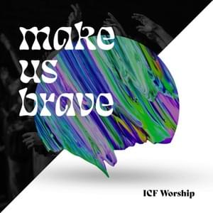 Make Us Brave - ICF Worship