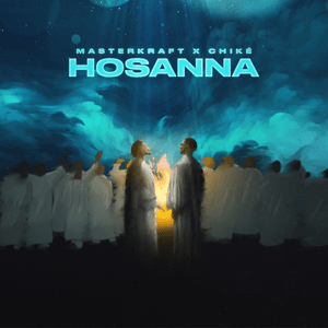 Hosanna - Masterkraft (Ft. Chike)