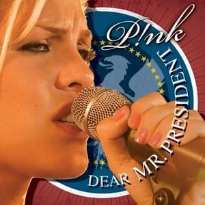 Dear Mr. President - P!nk (Ft. Indigo Girls)