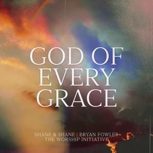 God of Every Grace - The Worship Initiative (Ft. Bryan Fowler & Shane & Shane)