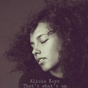 That’s What’s Up - Alicia Keys