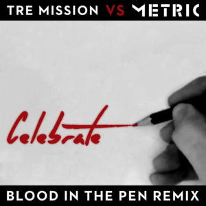 Celebrate (Blood in the Pen Remix) - Tre Mission (Ft. Metric)