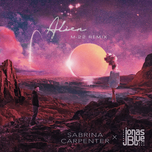 Alien (M-22 Remix) - Sabrina Carpenter & Jonas Blue