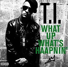 What Up What’s Haapnin’ - T.I.