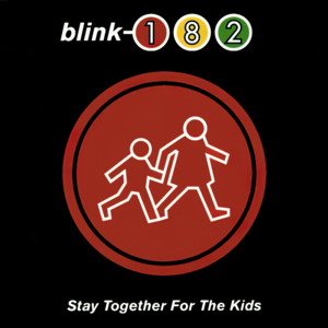 Stay Together for the Kids - ​​blink-182