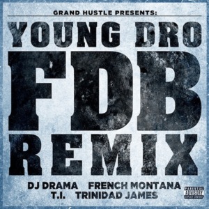 FDB (Remix 2) - Young Dro (Ft. DJ Drama, French Montana, T.I. & Trinidad James)