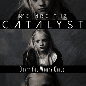 Don’t You Worry Child - We are the Catalyst