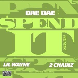 Spend It (ColleGrove Remix) - Dae Dae (Ft. 2 Chainz & Lil Wayne)