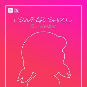 I Swear Shizu - RJ Khan