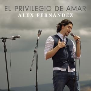 El Privilegio de Amar - Alex Fernandez