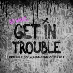 Get In Trouble (So What) - Dimitri Vegas & Like Mike & Vini Vici