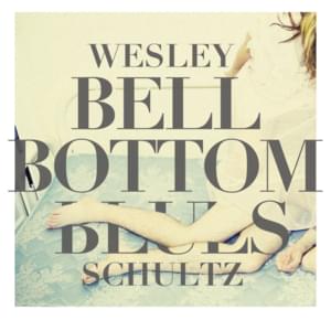 Bell Bottom Blues - Wesley Schultz