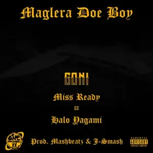Goni - Maglera Doe Boy (Ft. Halo Yagami & Miss Ready)