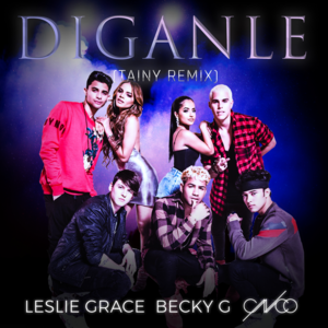 Díganle (Tainy Remix) - Leslie Grace, Becky G. & CNCO