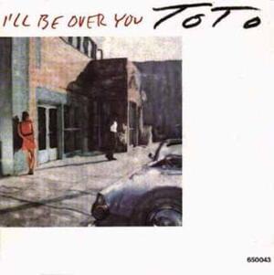 I’ll Be Over You - Toto (Ft. Michael McDonald)