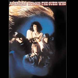 American Woman - ​The Guess Who