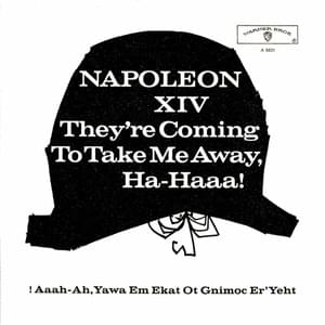 They’re Coming to Take Me Away, Ha-Haaa! - Napoleon XIV