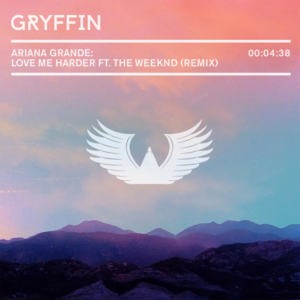 Love Me Harder (Gryffin Remix) - Ariana Grande & The Weeknd