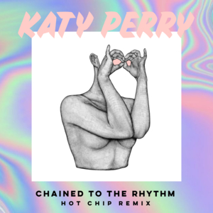 Chained to the Rhythm (Hot Chip Remix) - Katy Perry (Ft. Skip Marley)