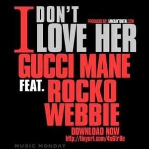 I Don’t Love Her - Gucci Mane (Ft. Rocko & Webbie)