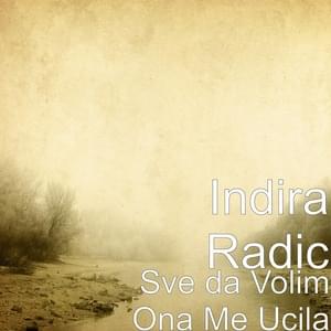 Sve da volim ona me učila - Indira Radić