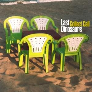 Collect Call - Last Dinosaurs