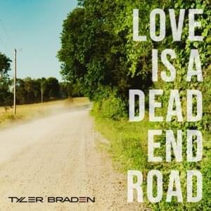 Love is a Dead End Road - Tyler Braden