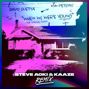 When We Were Young (The Logical Song) [Steve Aoki & KAAZE Remix] - David Guetta & Kim Petras