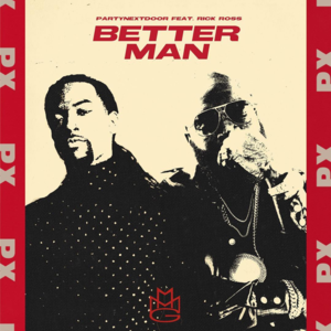 Better Man - PARTYNEXTDOOR (Ft. Rick Ross)