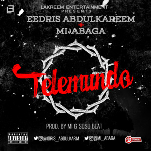 Telemundo - Eedris Abdulkareem (Ft. M.I Abaga)