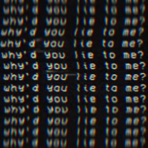 WHY’D YOU LIE TO ME - XAM (@xamhki)