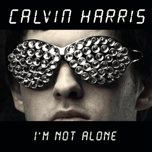 I’m Not Alone - Calvin Harris