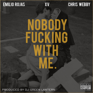 Nobody Fucking With Me - Emilio Rojas (Ft. Chris Webby & XV)