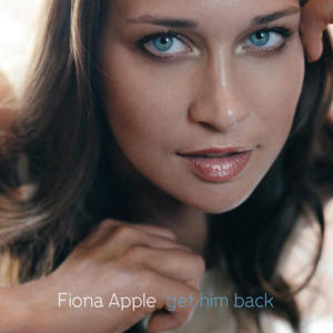 Get Him Back - Fiona Apple