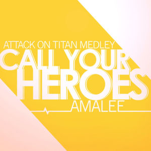 Call Your Heroes (Attack on Titan Medley) - AmaLee