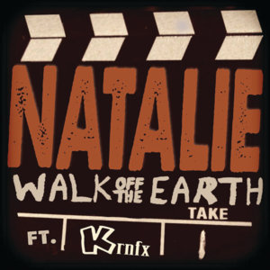 Natalie - Walk off the Earth (Ft. KRNFX)