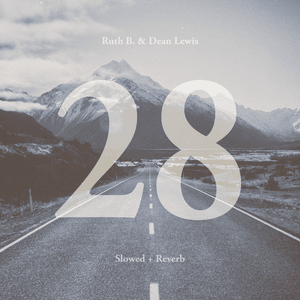 28 with Dean Lewis (Slowed + Reverb) - Ruth B. & Dean Lewis