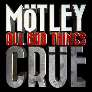 All Bad Things - Mötley Crüe